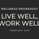 BKCW WELLNESS WEDNESDAY FEB 2023 live well, work well