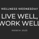 BKCW WELLNESS WEDNESDAY march 2023 live well, work well